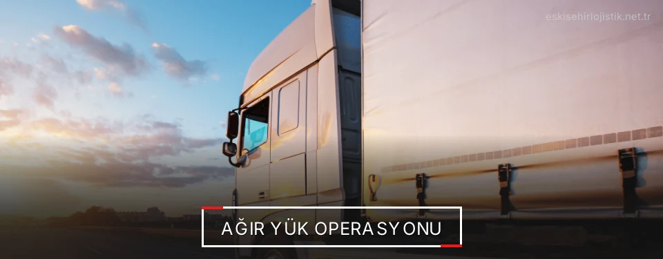 Eskişehir Ağır Yük Lojistik Firmaları