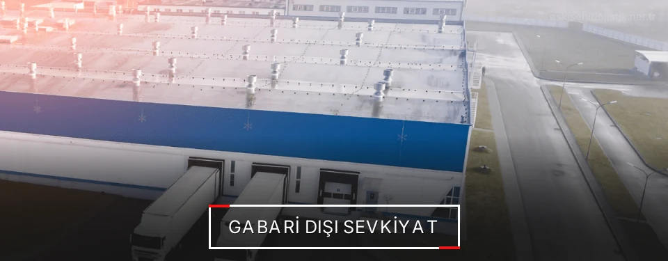 Eskişehir Gabari Dışı Lojistik Firmaları