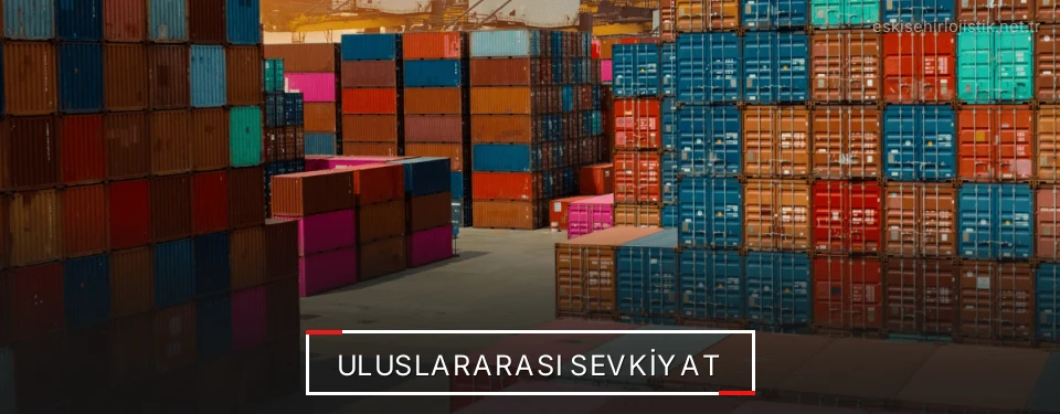 Eskişehir Uluslararası Karayolu Lojistik Firmaları